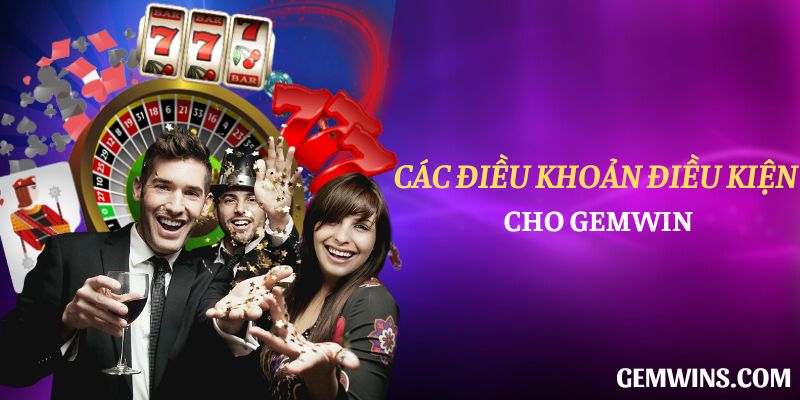 Các điều khoản điều kiện cho Gemwin