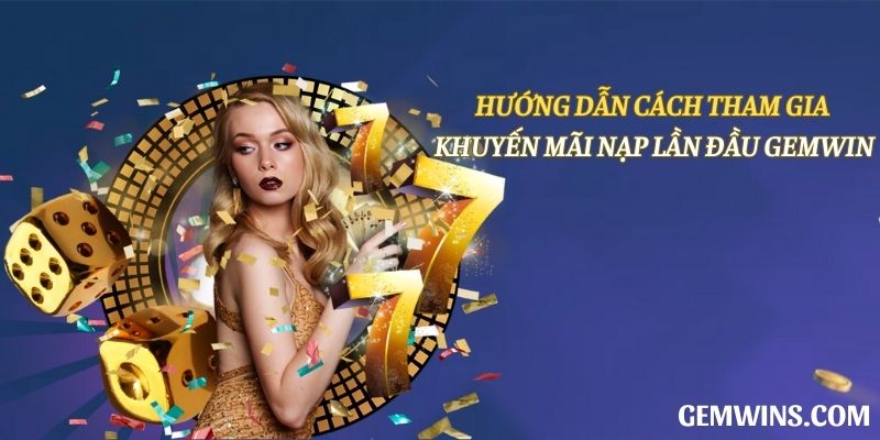 Hướng dẫn cách tham gia khuyến mãi nạp lần đầu Gemwin