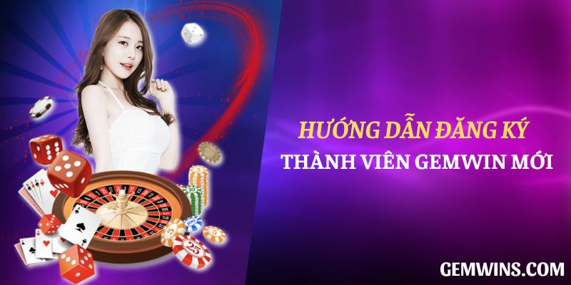 Hướng dẫn đăng ký thành viên Gemwin mới