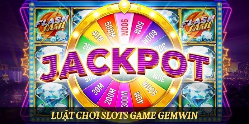 Luật chơi Slots game Gemwin