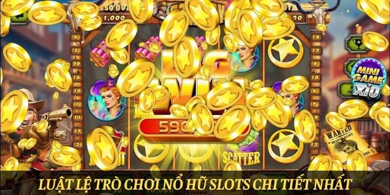 Luật lệ trò chơi Nổ hũ slots chi tiết nhất