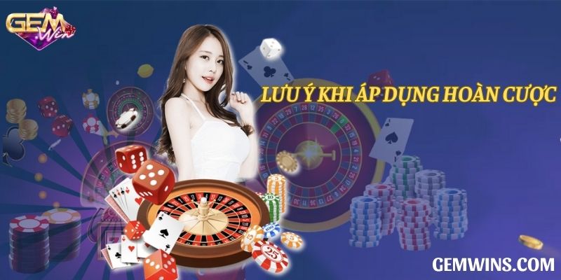 Lưu ý khi áp dụng hoàn cược