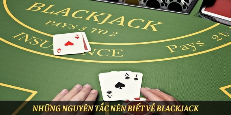 Những nguyên tắc nên biết về Blackjack