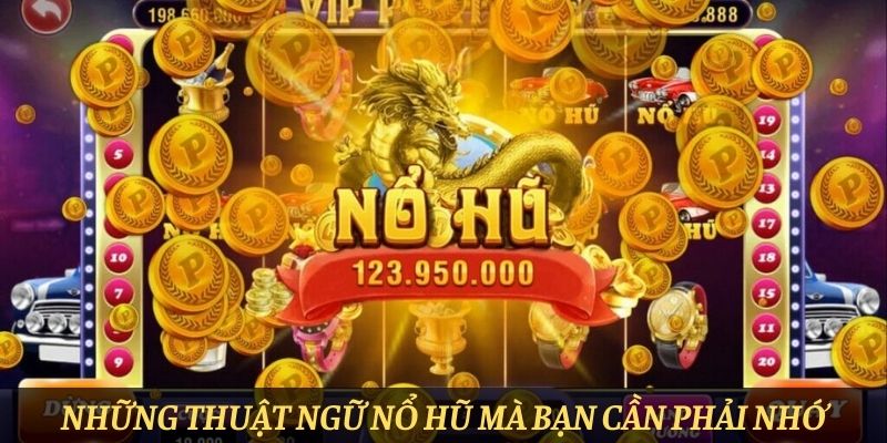 Những thuật ngữ Nổ hũ mà bạn cần phải nhớ