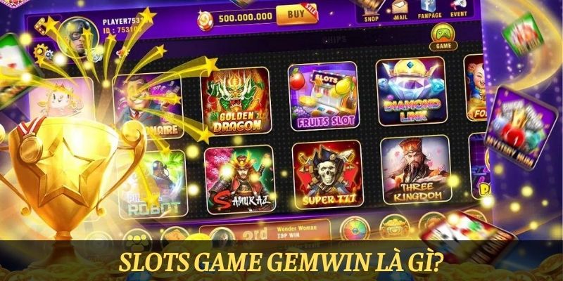 Slots Game Gemwin là gì?