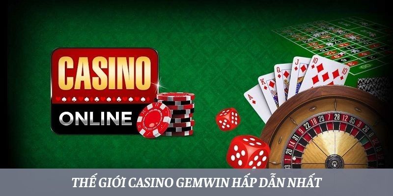 Thế giới Casino Gemwin hấp dẫn nhất