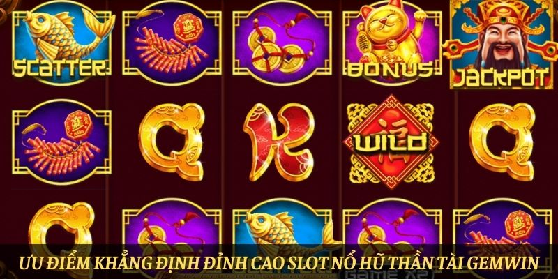 Ưu điểm khẳng định đỉnh cao slot Nổ hũ thần tài Gemwin