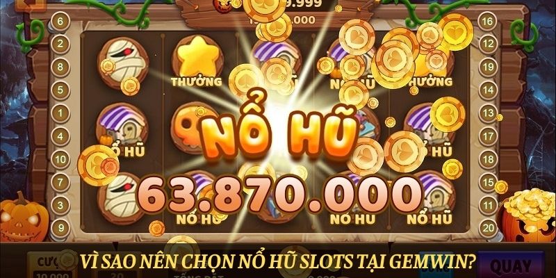 Vì sao nên chọn Nổ hũ slots tại Gemwin?