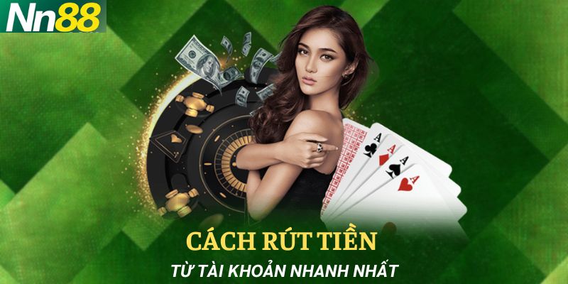 Hướng dẫn rút tiền tại nhà cái NN88 nhanh chóng và an toàn