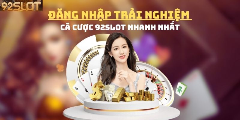 Đăng nhập trải nghiệm cá cược tại cổng 92slot thỏa thích
