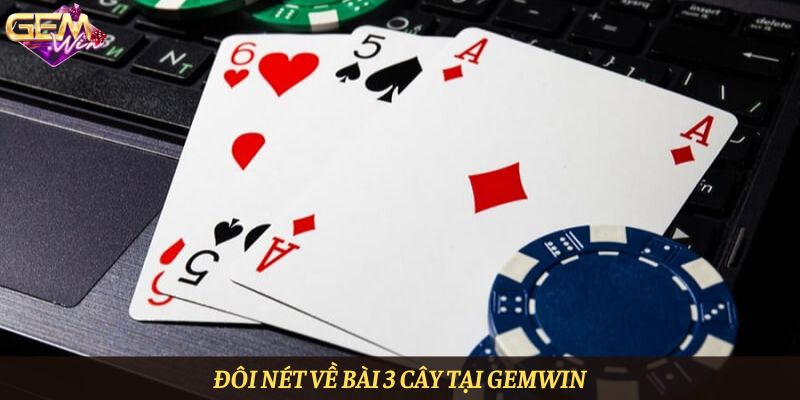 Đôi nét về bài 3 cây tại Gemwin