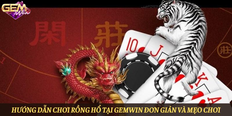 Hướng dẫn chơi Rồng Hổ tại Gemwin chi tiết nhất