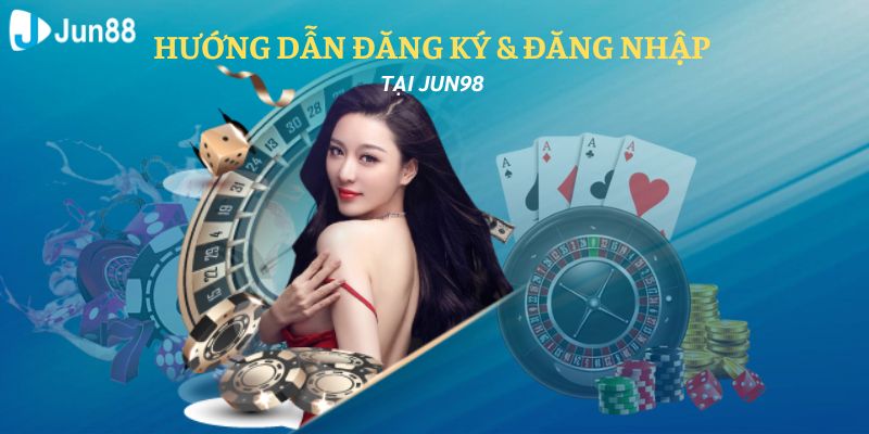 Đăng ký dễ dàng theo hướng dẫn đơn giản tại Jun98