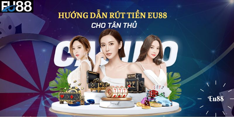 Cách rút tiền Eu88 nhanh chóng và an toàn