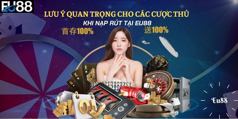 Một số lưu ý quan trọng khi nạp rút tiền Eu88