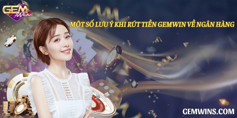 Những điều khoản cần biết khi rút tiền Gemwin qua ngân hàng