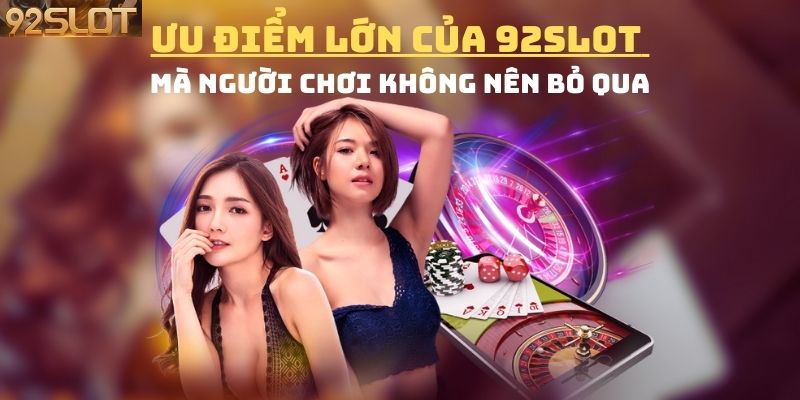 Ưu điểm nổi bật mà sân chơi 92slot mang lại