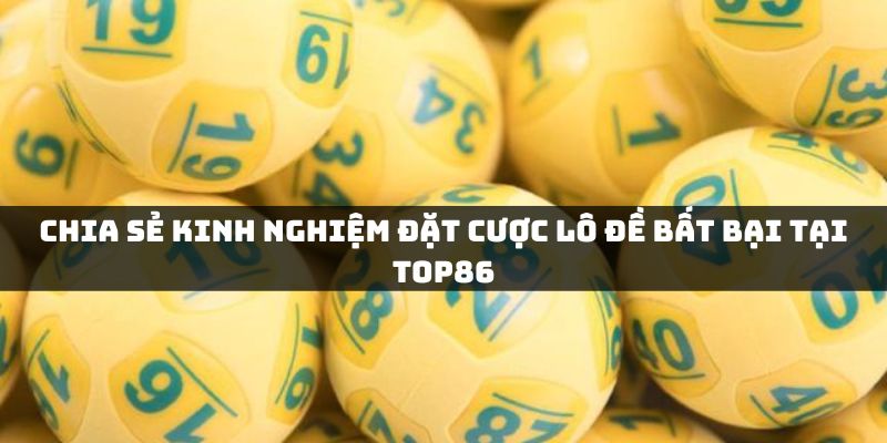 Kinh nghiệm đặt cược dễ thắng nhất cho lô thủ Top86