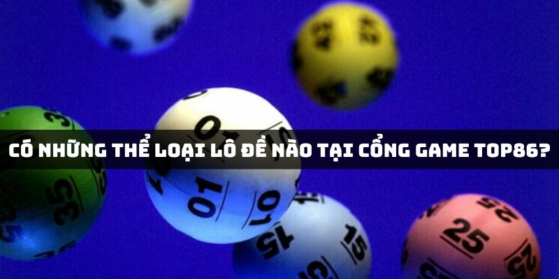 Những loại lô đề hot nhất tại Top86