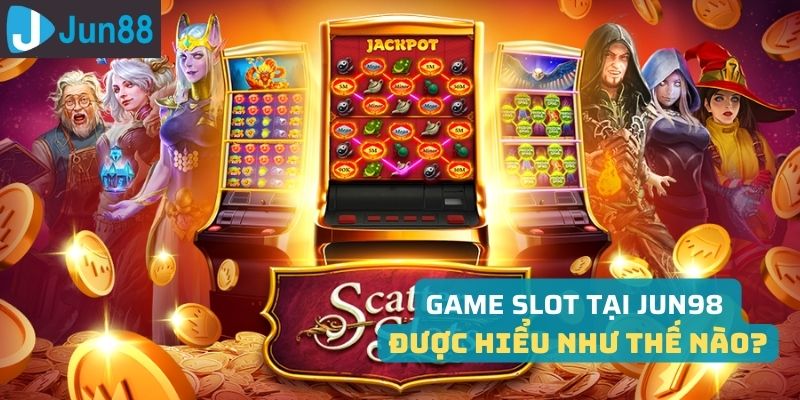 Game Slot Jun98 là tựa game đang được nhiều người tham gia cá cược