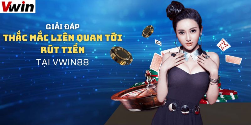 Q&A về giao dịch rút thưởng trên Vwin88