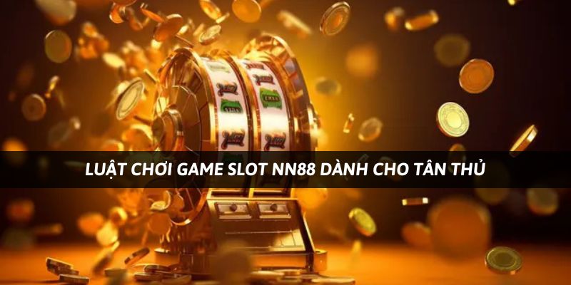 Một vài luật chơi game slot Nn88 bạn cần biết